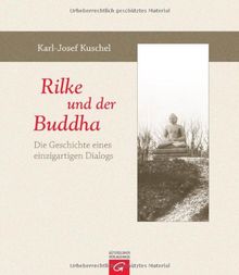 Rilke und der Buddha: Die Geschichte eines einzigartigen Dialogs