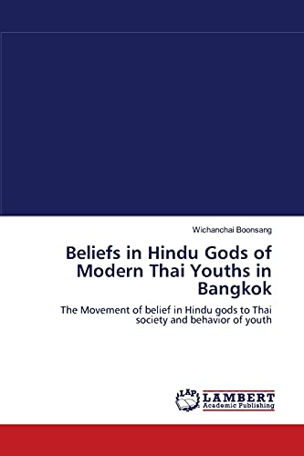 Beliefs in Hindu Gods of Modern Thai Youths in Bangkok: The Movement of belief in Hindu gods to Thai society and behavior of youth