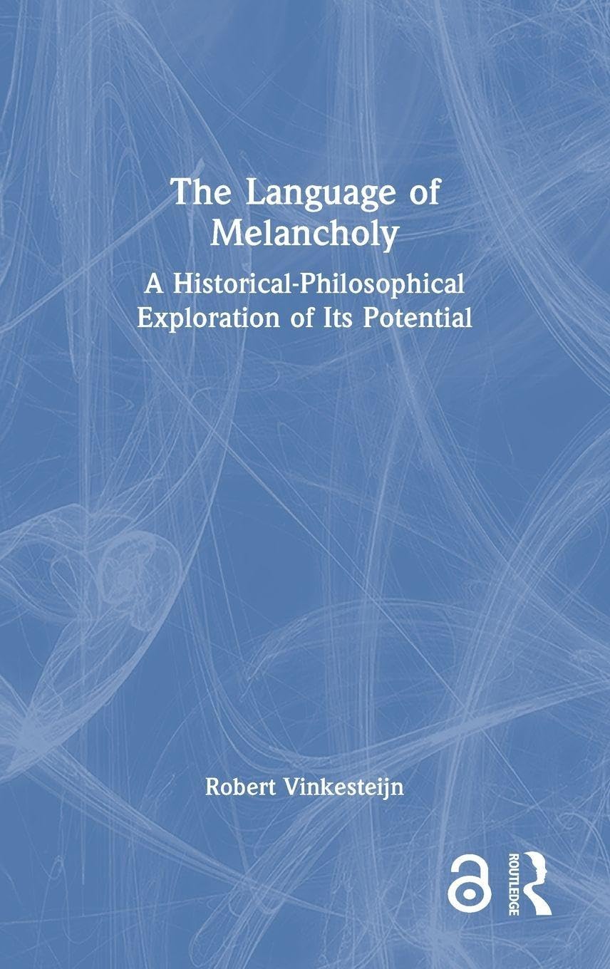 Robert Vinkesteijn The Language Of Melancholy, A Historical-Philosophical Exploration Of Its Potential