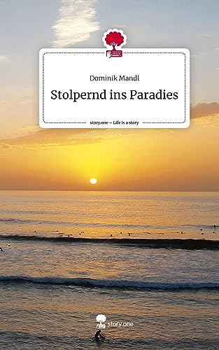 Stolpernd ins Paradies. Life is a Story - story.one