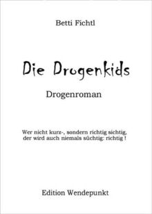 Die Drogenkids - Roman. Wer nicht kurz-, sondern richtig sichtig, der wird auch niemals süchtig: richtig !