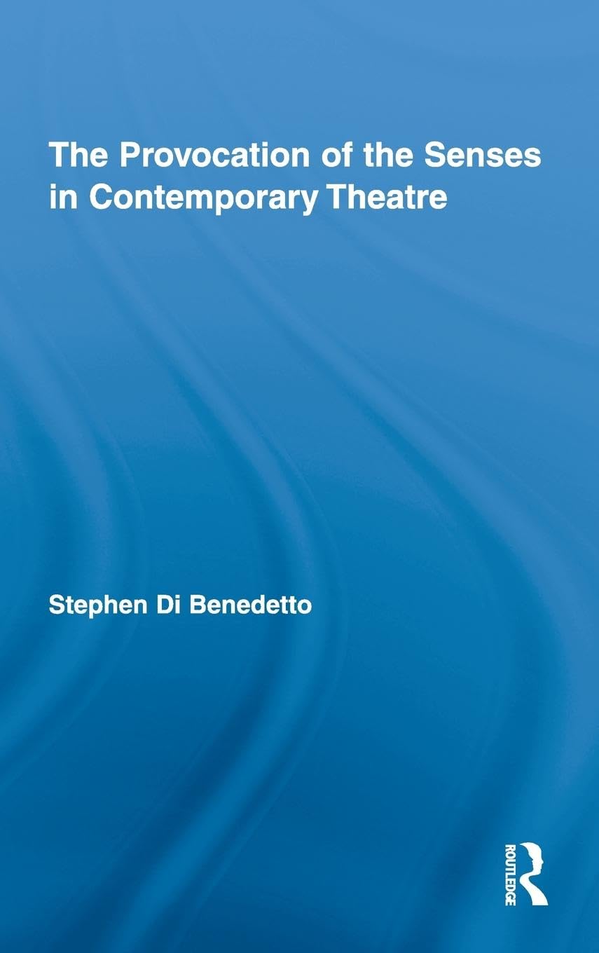 The Provocation of the Senses in Contemporary Theatre (Routledge Advances in Theatre and Performance Studies, 13, Band 13)