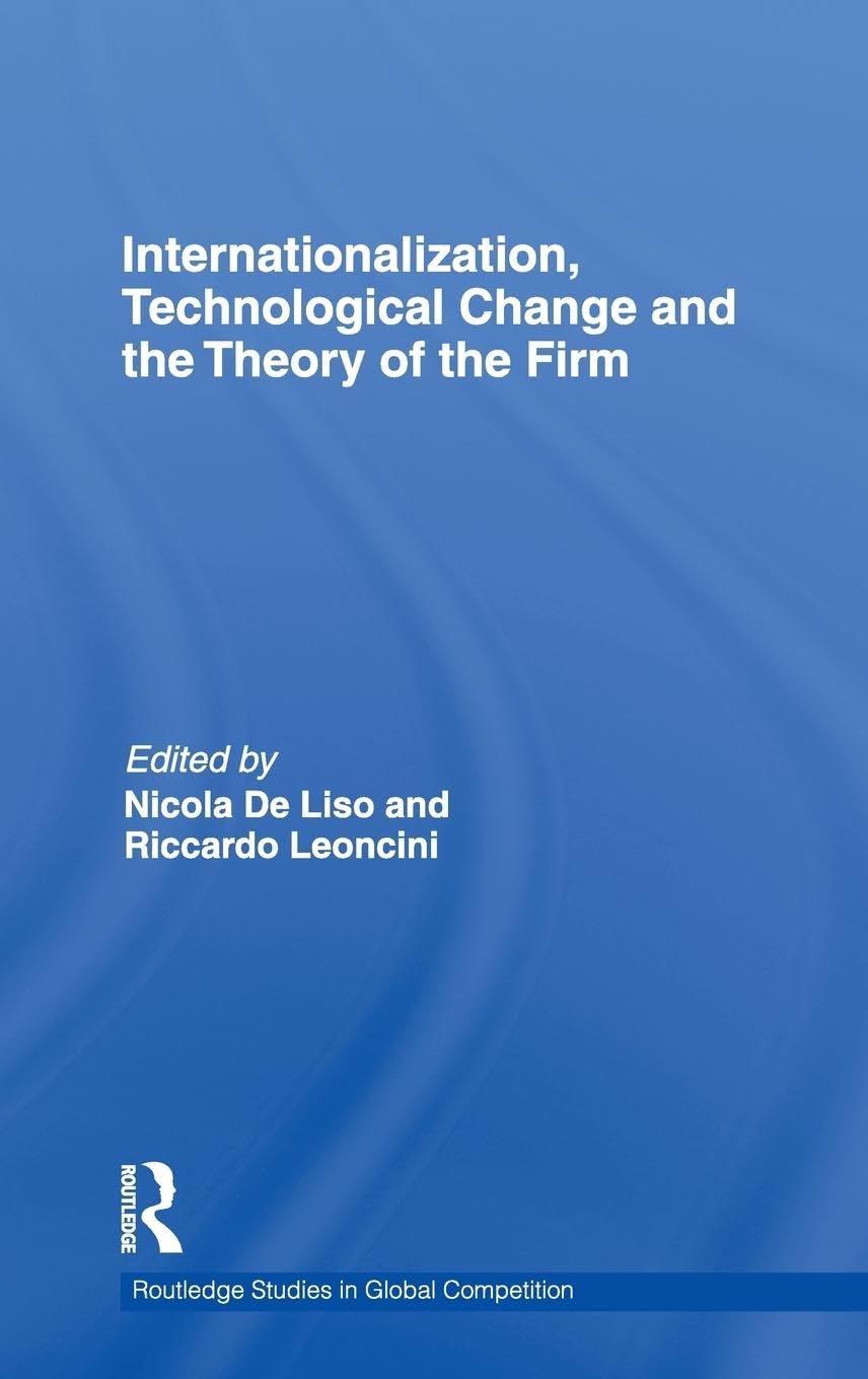 Internationalization, Technological Change and the Theory of the Firm (Routledge Studies in Global Competition, 50, Band 50)