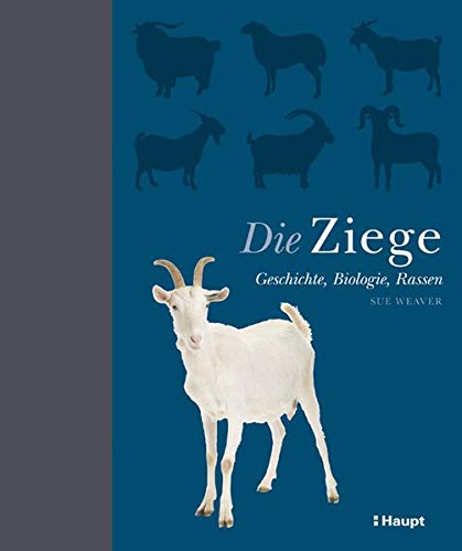 Die Ziege: Geschichte, Biologie, Rassen