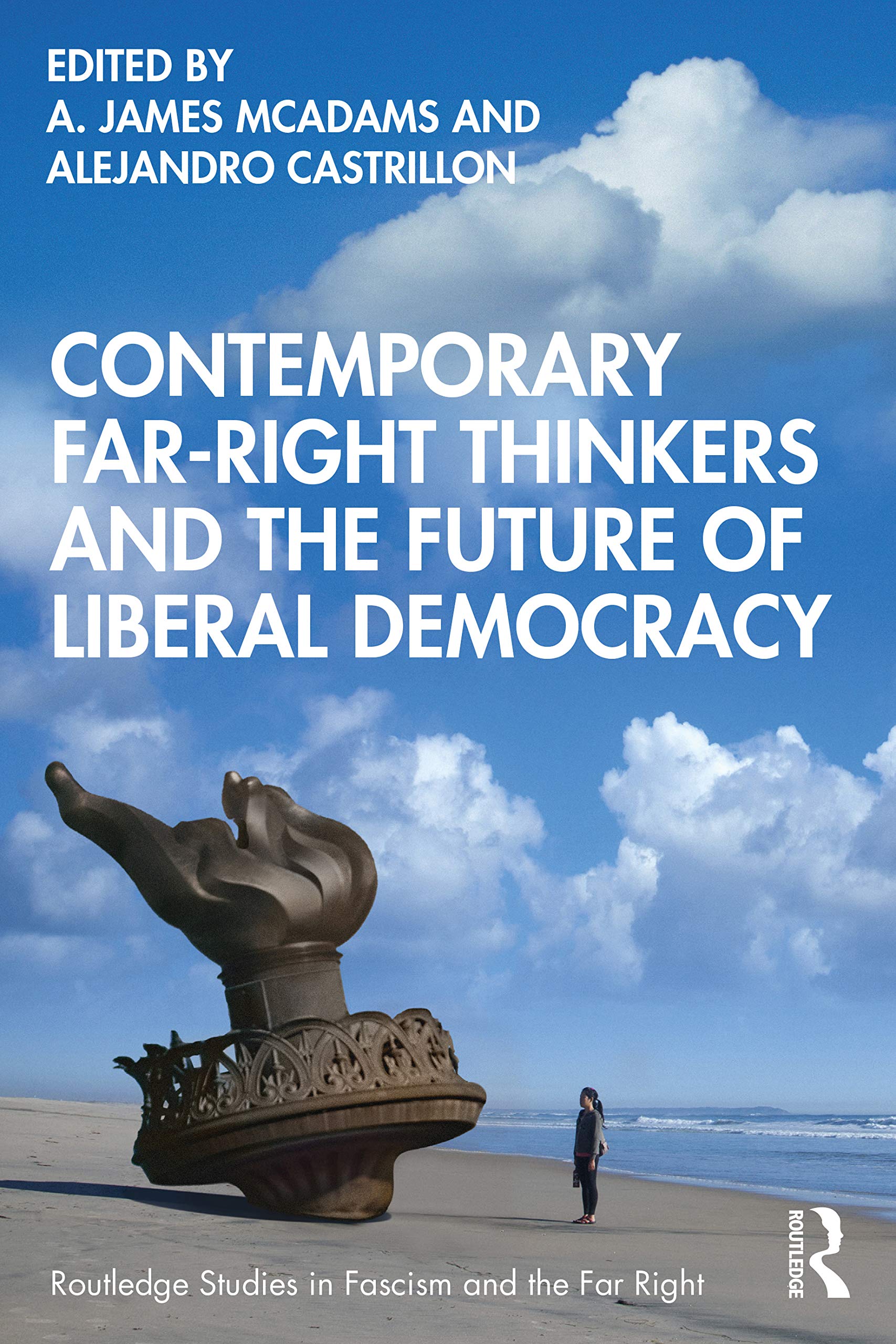 Contemporary Far-Right Thinkers and the Future of Liberal Democracy (Routledge Studies in Fascism and the Far Right)