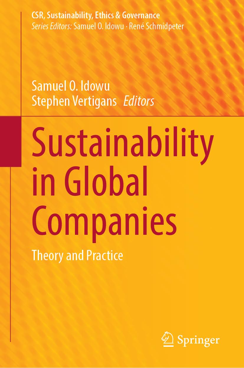 Sustainability in Global Companies: Theory and Practice (CSR, Sustainability, Ethics & Governance)