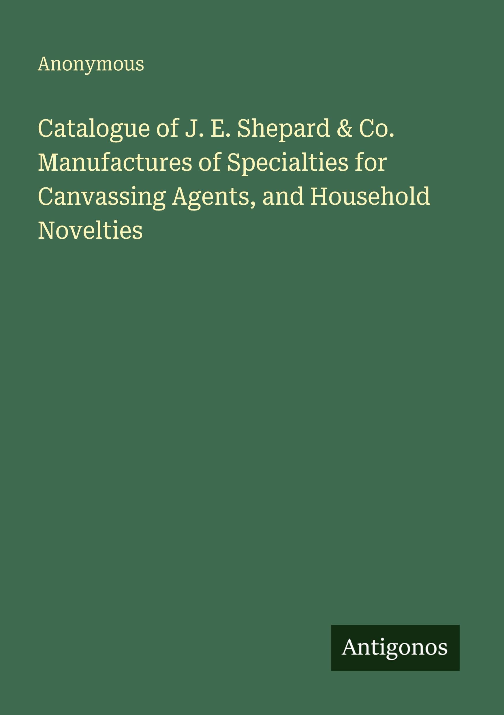Catalogue of J. E. Shepard & Co. Manufactures of Specialties for Canvassing Agents, and Household Novelties