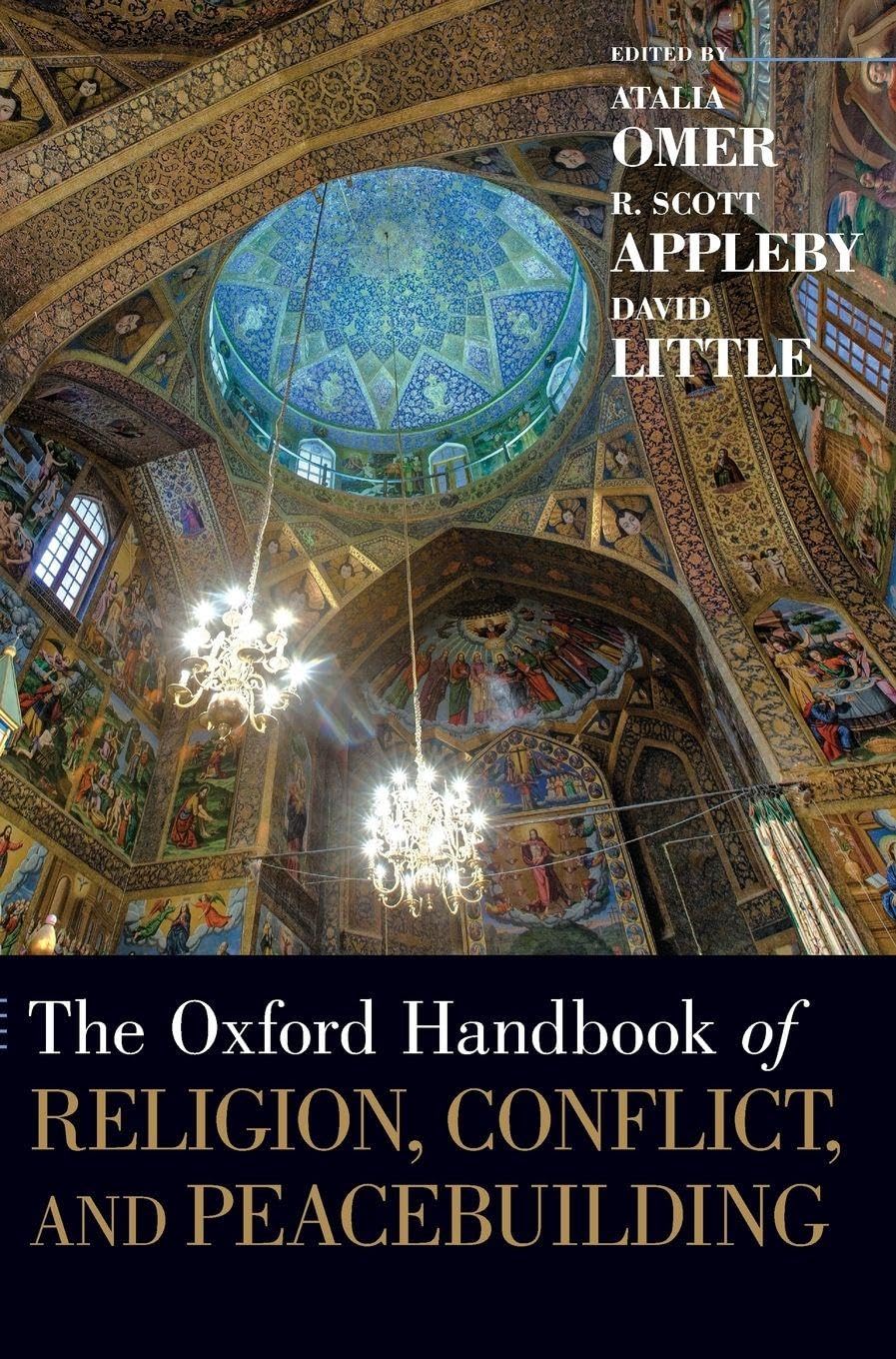 Oxford Handbook of Religion, Conflict, and Peacebuilding (Oxford Handbooks)