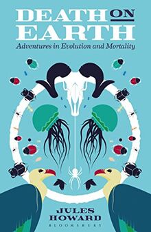 Death on Earth: Adventures in Evolution and Mortality