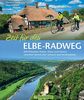 Elbe-Radweg: Ein Radführer mit Flussradweg-Touren durch Natur und Kultur von Dresden über Magdeburg, Dessau, Hamburg bis nach Cuxhaven und zum ... zu UNESCO Weltkulturerbe (Radbildbände)
