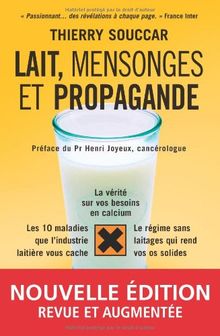 Lait, mensonges et propagande : la vérité sur vos besoins en calcium, les 10 maladies que l'industrie laitière vous cache, le régime sans laitages qui rend vos os solides