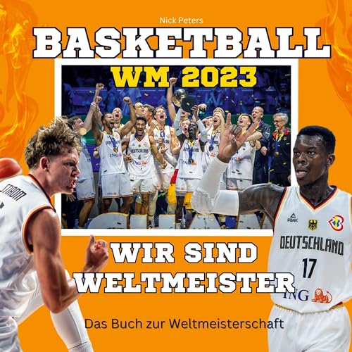 Basketball-WM 2023 - Wir sind Weltmeister: Das Buch zur Weltmeisterschaft. Wie Deutschland Weltmeister wurde.