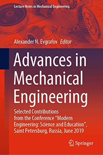 Advances in Mechanical Engineering: Selected Contributions from the Conference “Modern Engineering: Science and Education”, Saint Petersburg, Russia, ... (Lecture Notes in Mechanical Engineering)