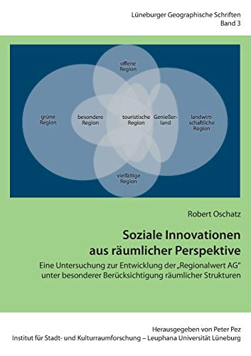 Soziale Innovationen aus räumlicher Perspektive: Eine Untersuchung zur Entwicklung der Regionalwert AG unter besonderer Berücksichtigung räumlicher Strukturen (Lüneburger Geographische Schriften)