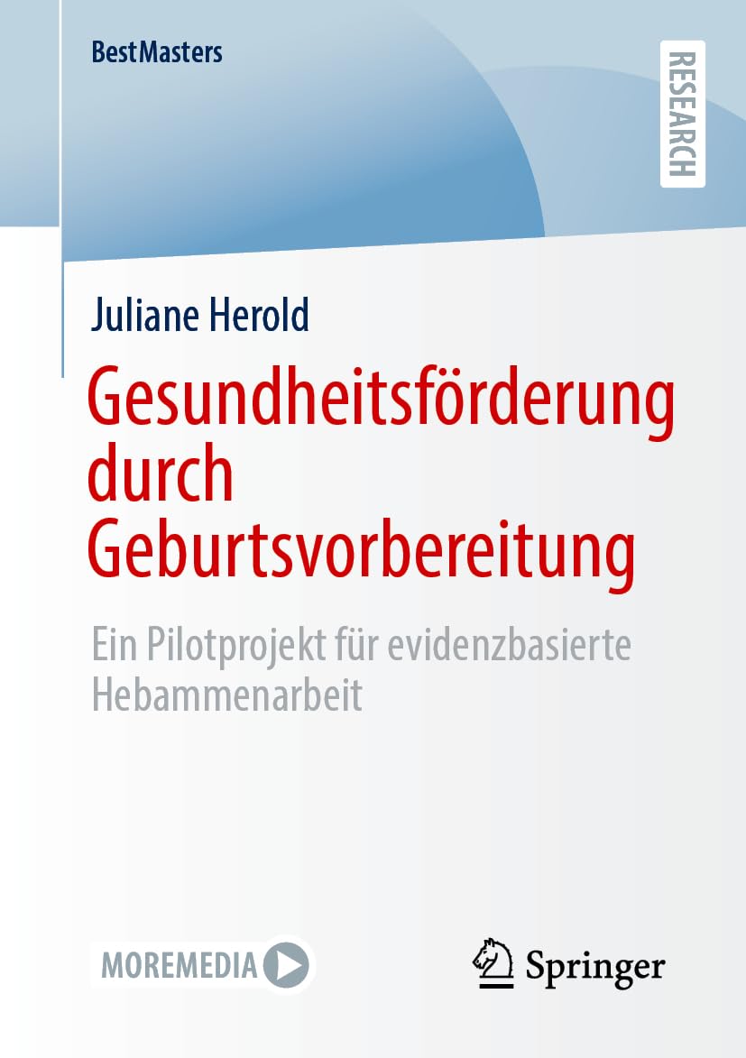Gesundheitsförderung durch Geburtsvorbereitung: Ein Pilotprojekt für evidenzbasierte Hebammenarbeit (BestMasters)
