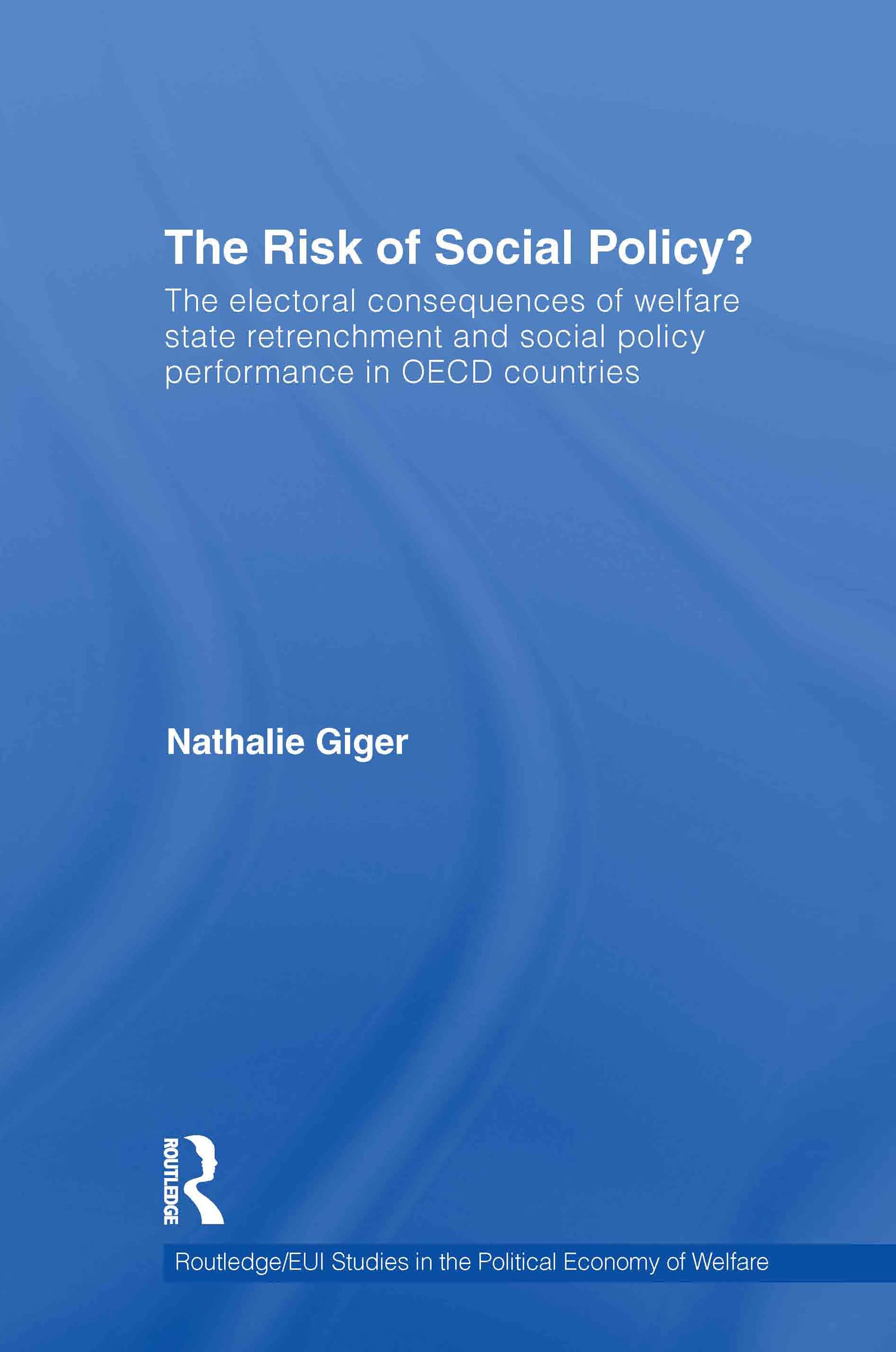 The Risk of Social Policy?: The electoral consequences of welfare state retrenchment and social policy performance in OECD countries (Routledge/ Eui ... Political Economy of Welfare, 13, Band 13)