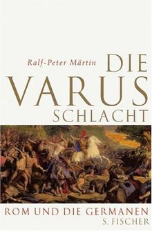 Die Varusschlacht: Rom und die Germanen