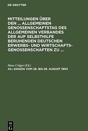 Mitteilungen über den ... Allgemeinen Genossenschaftstag des Allgemeinen Verbandes der auf Selbsthilfe beruhenden Deutschen Erwerbs- und ... ..., 44., Danzig vom 26. bis 29. August 1903
