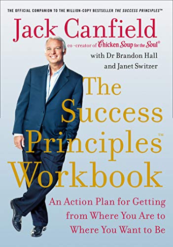 Jack Canfield The Success Principles Workbook, An Action Plan For Getting From Where You Are To Where You Want To Be