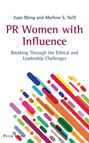 PR Women with Influence: Breaking Through the Ethical and Leadership Challenges (AEJMC - Peter Lang Scholarsourcing Series, Band 6)