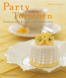 PartyTörtchen: Fantasievolle Rezepte zum Nachbacken