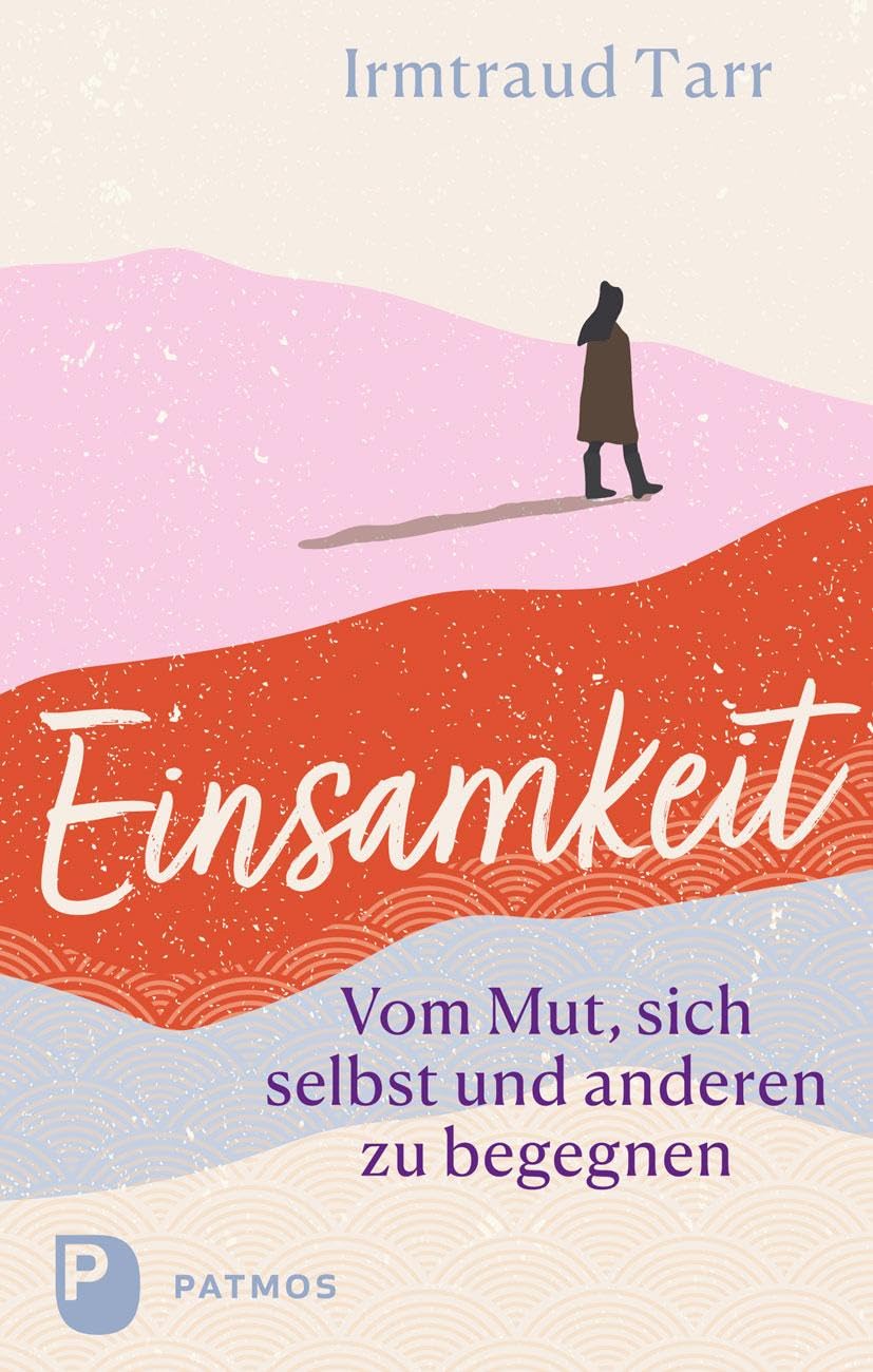 Tarr, Irmtraud: Einsamkeit - vom Mut sich selbst und anderen zu begegnen
