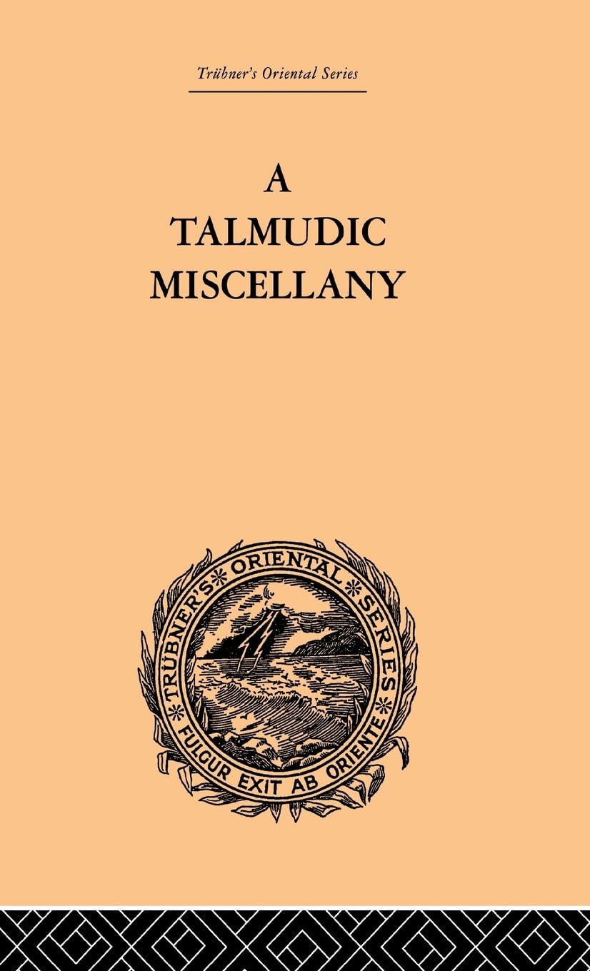 A Talmudic Miscellany: A Thousand and One Extracts from The Talmud The Midrashim and the Kabbalah (Trubner's Oriental Series)
