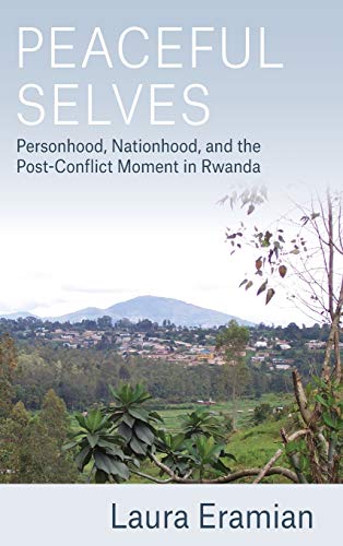 Peaceful Selves: Personhood, Nationhood, and the Post-Conflict Moment in Rwanda