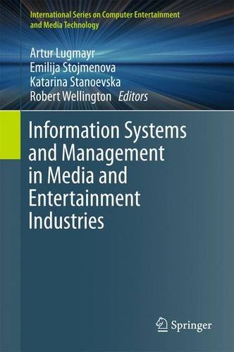 Information Systems and Management in Media and Entertainment Industries (International Series on Computer Entertainment and Media Technology)