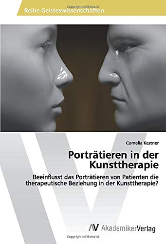 Porträtieren in der Kunsttherapie: Beeinflusst das Porträtieren von Patienten die therapeutische Beziehung in der Kunsttherapie?