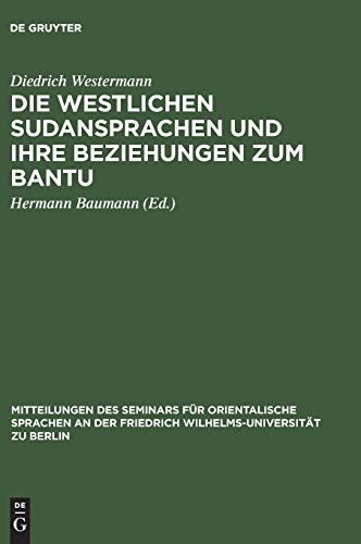 Die westlichen Sudansprachen und ihre Beziehungen zum Bantu (Mitteilungen des Seminars für Orientalische Sprachen an der Friedrich Wilhelms-Universität zu Berlin, 29, Band 29)