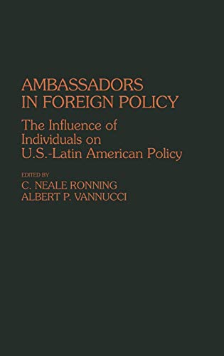 Ambassadors in Foreign Policy: The Influence of Individuals on U.S.-Latin American Policy