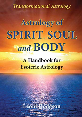 Leoni Hodgson Astrology Of Spirit, Soul And Body, A Handbook For Esoteric Astrology