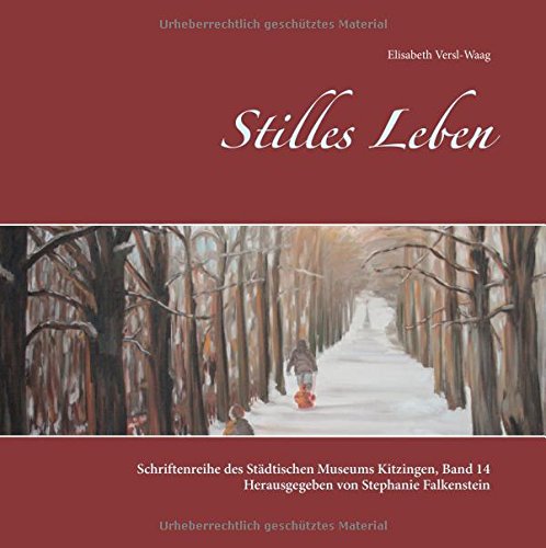 Stilles Leben: Kunstausstellung des Städtischen Museums Kitzingen 2018 (Schriftenreihe des Städtischen Museums Kitzingen)