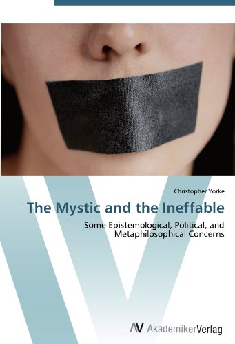 The Mystic and the Ineffable: Some Epistemological, Political, and Metaphilosophical Concerns