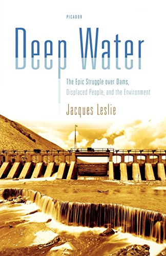 Jacques Leslie Deep Water, The Epic Struggle Over Dams, Displaced People, And The Environment