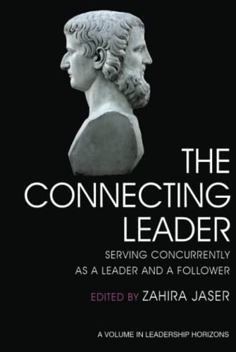 The Connecting Leader: Serving Concurrently as a Leader and a Follower (Leadership Horizons)