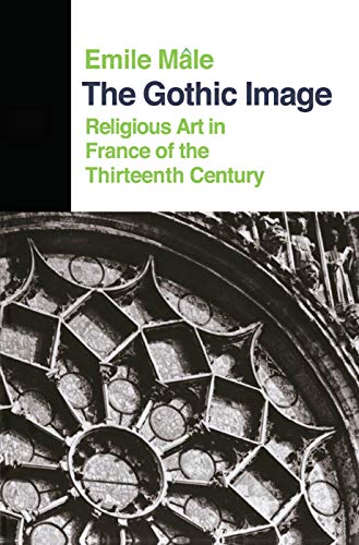 The Gothic Image: Religious Art In France Of The Thirteenth Century (Icon Editions)