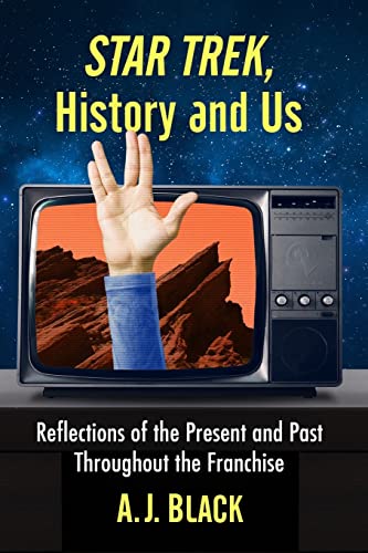 Star Trek, History and Us: Reflections of the Present and Past Throughout the Franchise