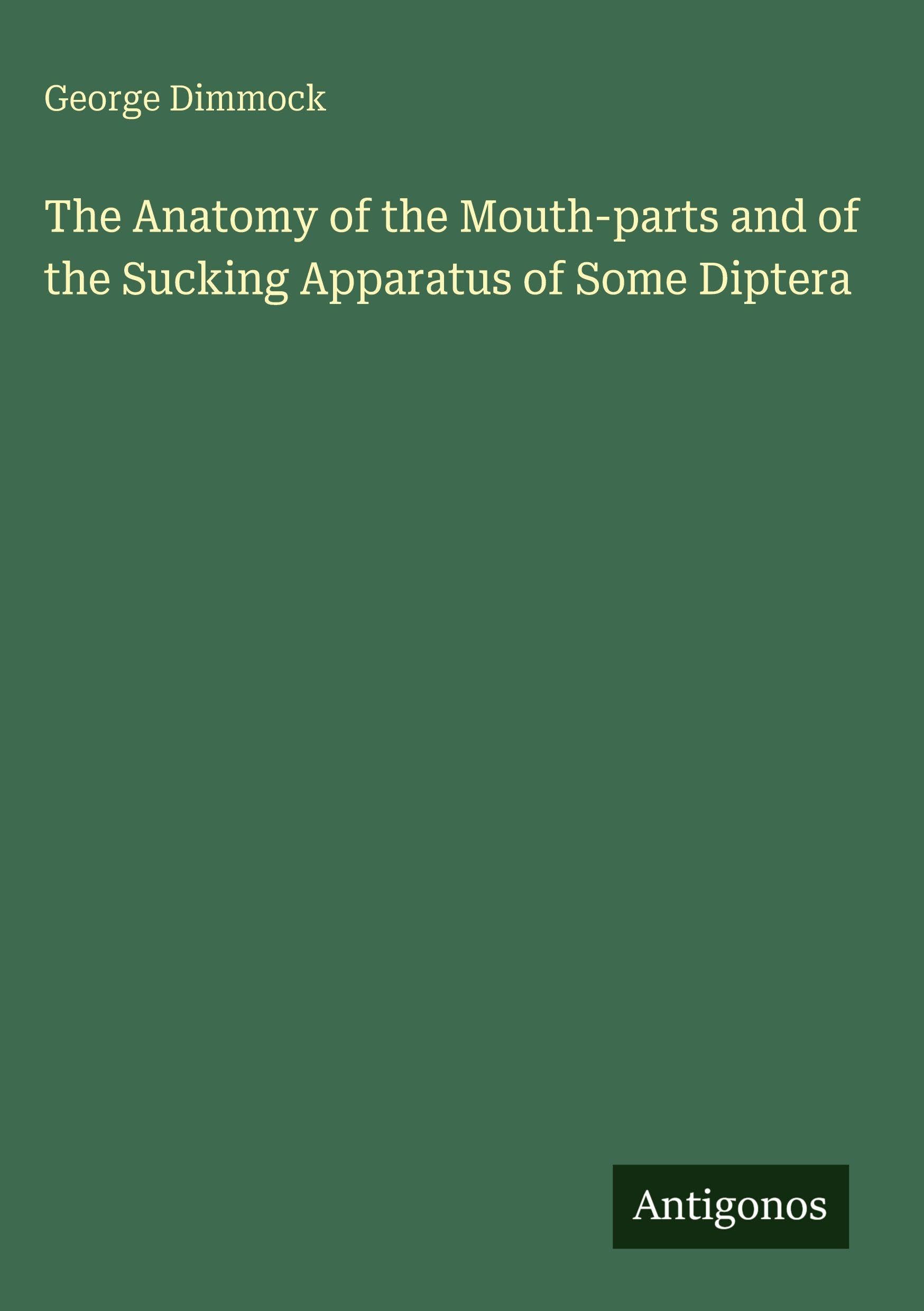 The Anatomy of the Mouth-parts and of the Sucking Apparatus of Some Diptera