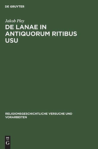 De lanae in antiquorum ritibus usu (Religionsgeschichtliche Versuche und Vorarbeiten, 11, 2, Band 11)