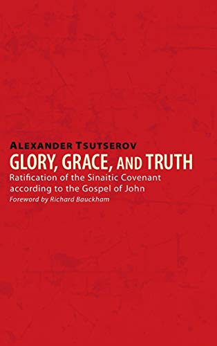 Glory, Grace, and Truth: Ratification of the Sinaitic Covenant According to the Gospel of John