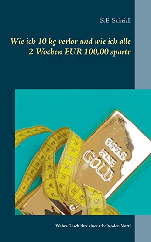 Wie ich 10 kg verlor und wie ich alle 2 Wochen EUR 100,00 sparte: Wahre Geschichte einer arbeitenden Mutti (DELECTARE PURE TEXT SERIES_ONE RIDE STORY)
