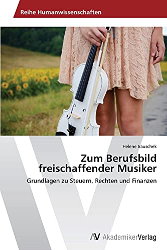 Zum Berufsbild freischaffender Musiker: Grundlagen zu Steuern, Rechten und Finanzen