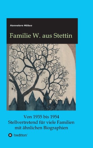 Familie W. aus Stettin: Von 1935 bis 1954 Stellvertretend für viele Familien mit ähnlichen Biographien
