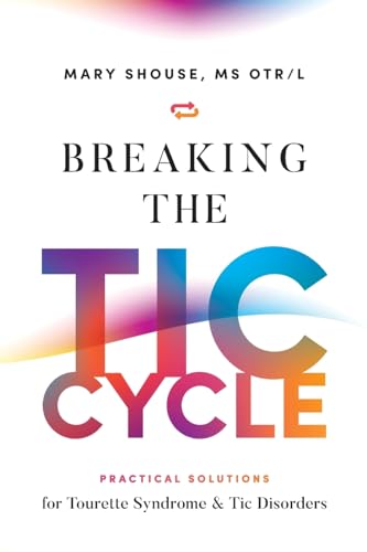 Mary Shouse Breaking The Tic Cycle, Practical Solutions For Tourette Syndrome & Tic Disorders