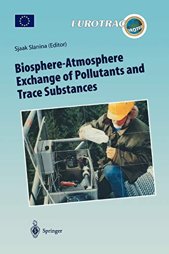 Biosphere-Atmosphere Exchange of Pollutants and Trace Substances: Experimental and Theoretical Studies of Biogenic Emissions and of Pollutant ... of Pollutants in the Troposphere, 4, Band 4)