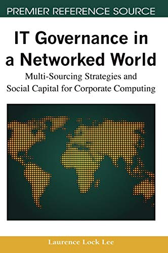 IT Governance in a Networked World: Multi-Sourcing Strategies and Social Capital for Corporate Computing (Premier Reference Source)