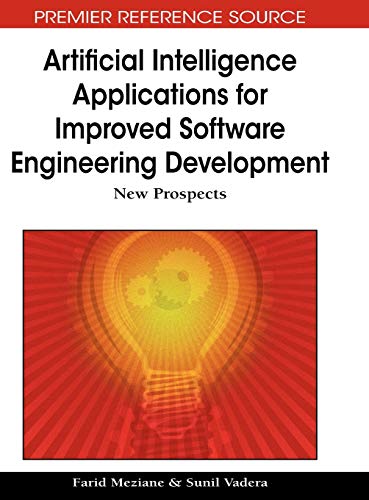 Artificial Intelligence Applications for Improved Software Engineering Development: New Prospects (Advances in Intelligent Information Technologies (AIIT) Book Series)