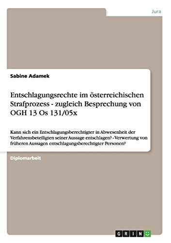 Entschlagungsrechte im österreichischen Strafprozess - zugleich Besprechung von OGH 13 Os 131/05x: Kann sich ein Entschlagungsberechtigter in ... Aussagen entschlagungsberechtigter Personen?